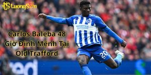Carlos Baleba Từ 100 Triệu Bảng Đến 48 Giờ Định Mệnh Tại Old Trafford